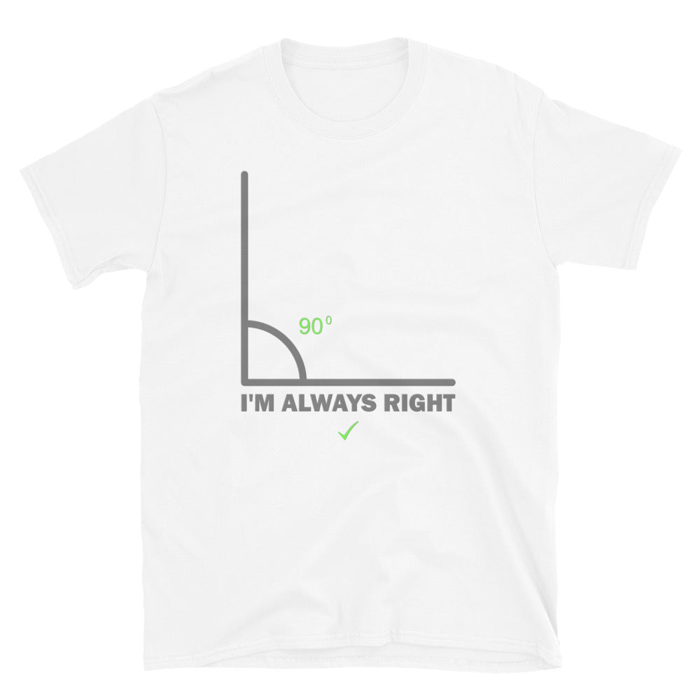 I'm Always Right Shirt, Math Physics Shirt, Mathematician Shirt, 90 Degree Angle Shirt,Teacher Shirt, Funny Gift Idea T-Shirt